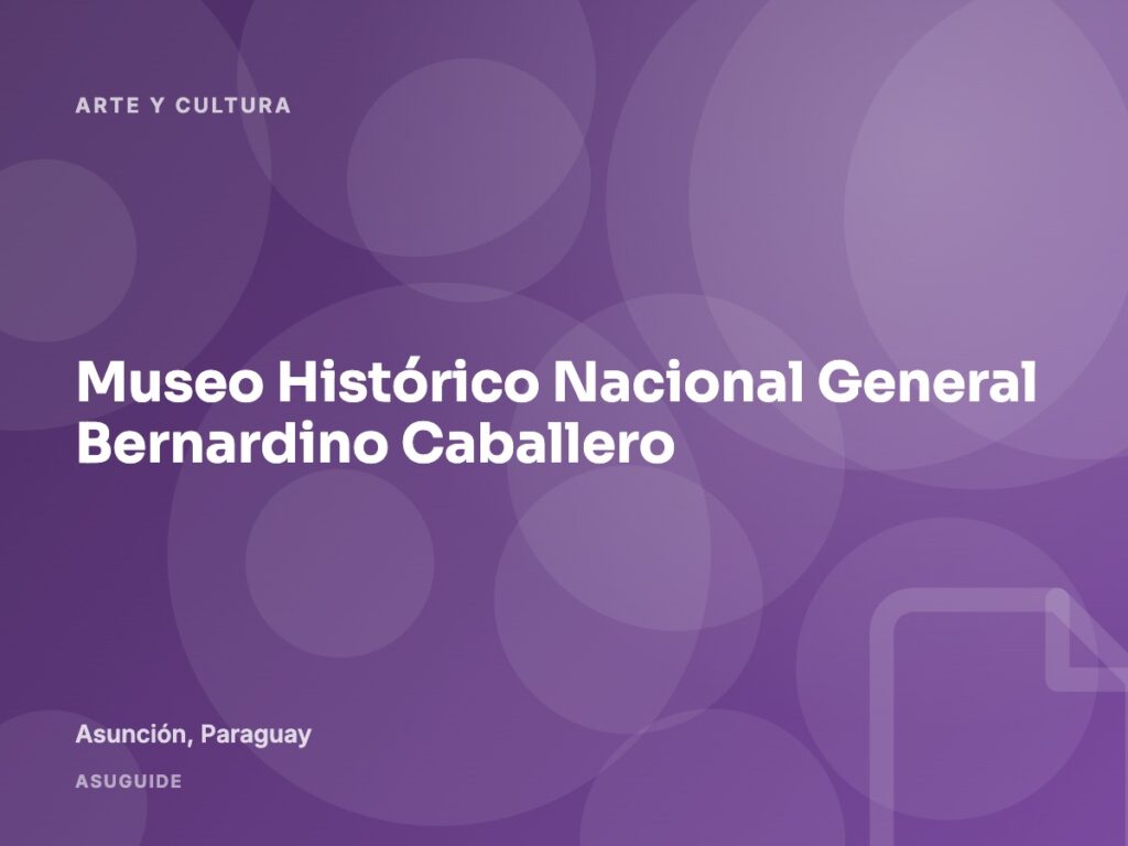Museo Histórico Nacional General Bernardino Caballero, Asunción