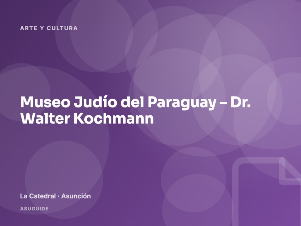 Museo Judío del Paraguay – Dr. Walter Kochmann · La Catedral, Asunción